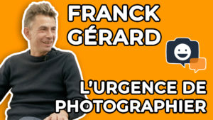 Franck Gérard : l'urgence de photographier. Interview du photographe, portrait.